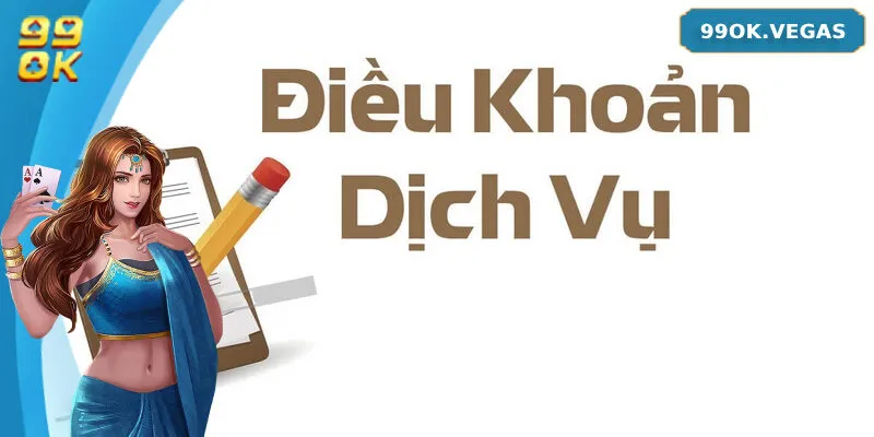 Tổng hợp những nội dung quan trọng trong điều khoản sử dụng 99OK